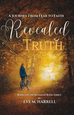 Revealed Truth: A Journey From Fear to Faith by Harrell, Eve M.