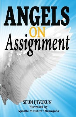 Angels on Assignment by Ijiyokun, Seun