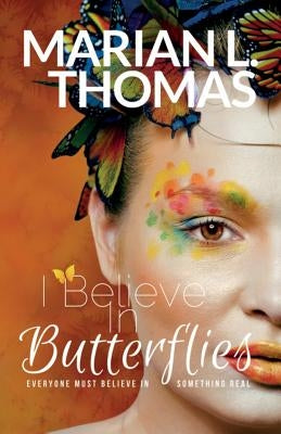 I Believe In Butterflies by Thomas, Marian L.