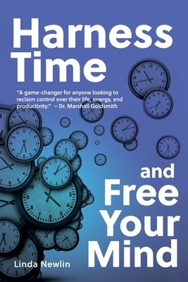 Harness Time and Free Your Mind by Newlin, Linda