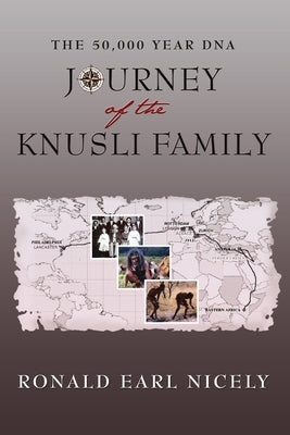 The 50,000 Year DNA Journey of the Knusli Family by Nicely, Ronald Earl
