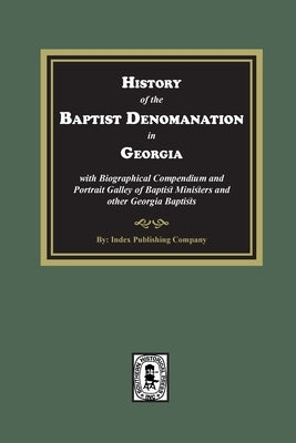 History of the Baptist Denomination in Georgia with Biographical Compendium and Portrait Gallery of Baptist Ministers and Georgia Baptists by Boykin, Samuel