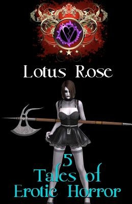 5 Tales of Erotic Horror by Rose, Lotus