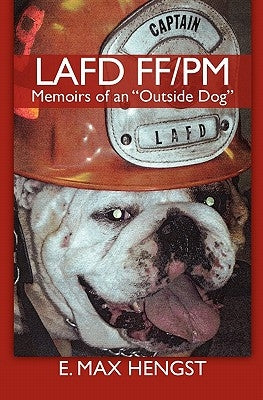 Lafd Ff/PM: Memoirs of an "Outside Dog." by Hengst, E. Max