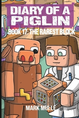 Diary of a Piglin Book 17: The Rarest Block by Mulle, Mark