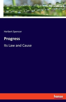 Progress: Its Law and Cause by Spencer, Herbert