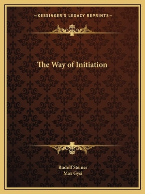 The Way of Initiation by Steiner, Rudolf