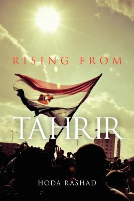 Rising from Tahrir by Rashad, Hoda