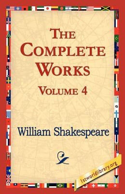 The Complete Works Volume 4 by Shakespeare, William