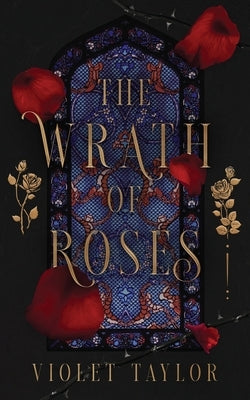 The Wrath of Roses: A Dark Fairy Tale Reimagining by Taylor, Violet