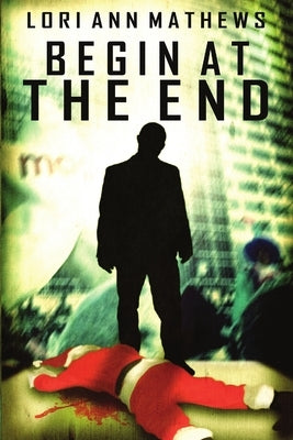 Begin at the End by Mathews, Lori Ann