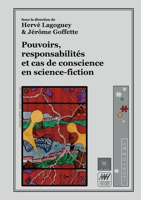 Pouvoirs, responsabilités et cas de conscience en science-fiction by Lagoguey, HervÃ©