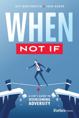 When Not If: A Ceo's Guide to Overcoming Adversity by Martinovich, Jeff