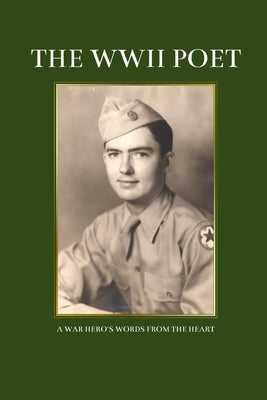 The WWII Poet: A War Hero's Words from the Heart by Williams, Clint