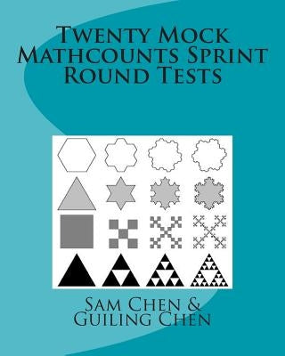 Twenty Mock Mathcounts Sprint Round Tests by Chen, Guiling P.