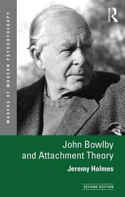 John Bowlby and Attachment Theory by Holmes, Jeremy