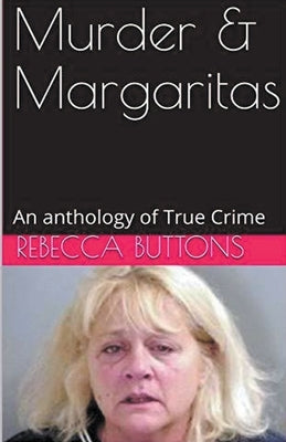 Murders & Margaritas An Anthology of True Crime by Buttons, Rebecca