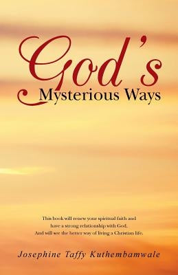 God's Mysterious Ways by Kuthembamwale, Josephine Taffy