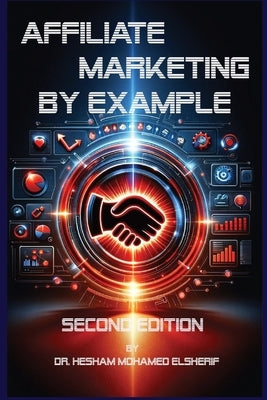 Affiliate Marketing By Example: A Comprehensive Guide by Elsherif, Hesham Mohamed