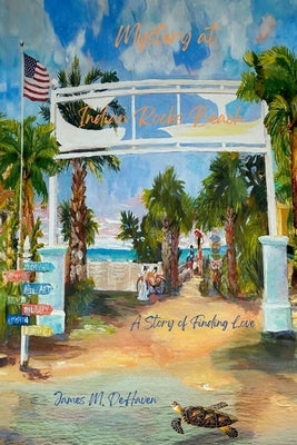 Mystery at Indian Rocks Beach: A Story of Finding Love by Dehaven, James M.