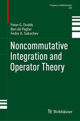 Noncommutative Integration and Operator Theory by Dodds, Peter G.