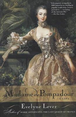 Madame de Pompadour: A Life by Lever, Evelyne