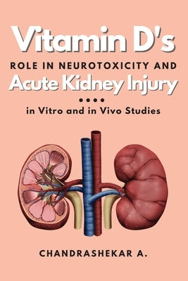 Vitamin D's Role in Neurotoxicity and Acute Kidney Injury: in Vitro and in Vivo Studies by A, Chandrashekar
