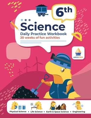 6th Grade Science: Daily Practice Workbook 20 Weeks of Fun Activities Physical, Life, Earth & Space Science Engineering + Video Explanations by Argoprep