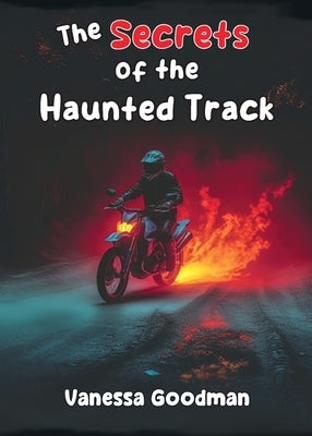 The Secrets of the Haunted Track by Goodman, Vanessa