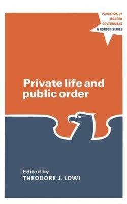 Private Life and Public Order: The Context of Modern Public Policy by Lowi, Theodore J.
