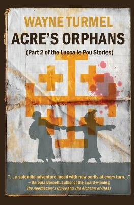 Acre's Orphans- Historical Fiction From the Crusades by Turmel, Wayne