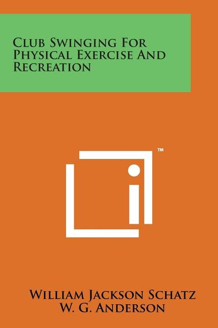 Club Swinging for Physical Exercise and Recreation by Schatz, William Jackson