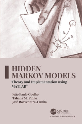 Hidden Markov Models: Theory and Implementation using MATLAB(R) by Coelho, JoÃ£o Paulo