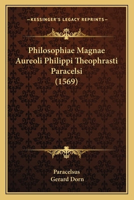 Philosophiae Magnae Aureoli Philippi Theophrasti Paracelsi (1569) by Paracelsus