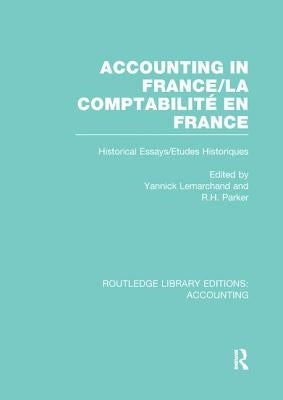 Accounting in France (RLE Accounting): Historical Essays/Etudes Historiques by Lemarchand, Yannick