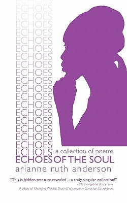 Echoes of the Soul: A Collection of Poems by Anderson, Arianne Ruth
