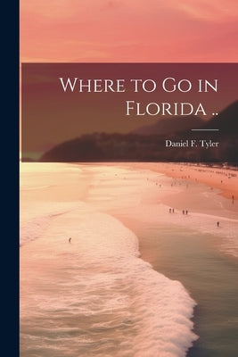 Where to go in Florida .. by Tyler, Daniel