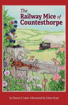 The Railway Mice of Countesthorpe by Laker, Sharon E.