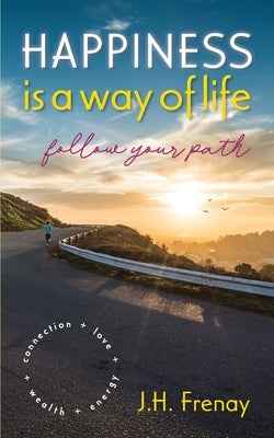 Happiness is a way of life,: follow your path by Frenay, Jh