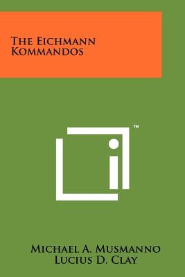 The Eichmann Kommandos by Musmanno, Michael A.