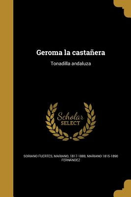 Geroma la castañera: Tonadilla andaluza by Soriano Fuertes, Mariano 1817-1880