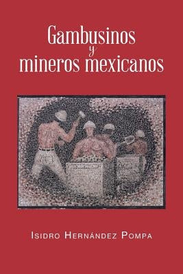 Gambusinos y Mineros Mexicanos by Pompa, Isidro Hernandez