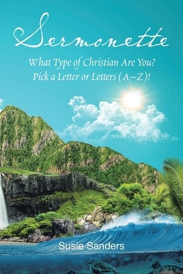 Sermonette: What Type of Christian Are You? Pick a Letter or Letters (A-Z)! by Sanders, Susie