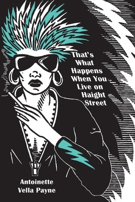 That's What Happens When You Live on Haight Street by Vella Payne, Antoinette