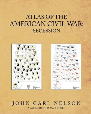 Atlas of the American Civil War: Secession by Nelson, John Carl