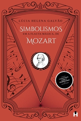 Simbolismos em A Flauta Mágica, de Mozart by GalvÃ£o, LÃºcia Helena