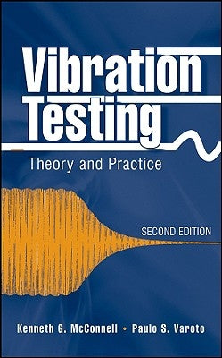 Vibration Testing: Theory and Practice by McConnell, Kenneth G.