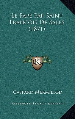 Le Pape Par Saint Francois De Sales (1871) by Mermillod, Gaspard