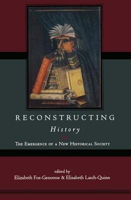 Reconstructing History by Fox-Genovese, Elizabeth