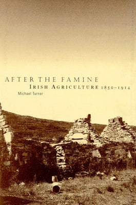 After the Famine: Irish Agriculture, 1850-1914 by Turner, Michael